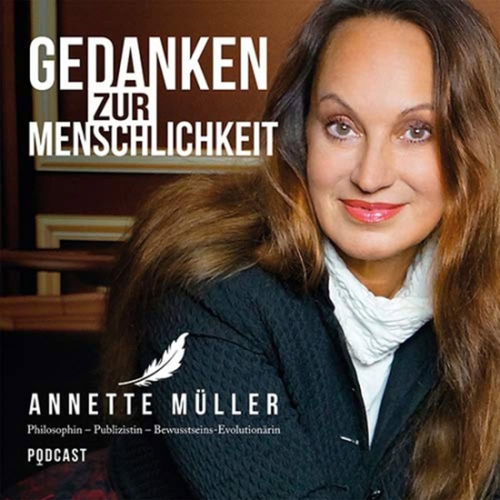 Annette Müller Podcast: Gedanken zur Menschichkeit